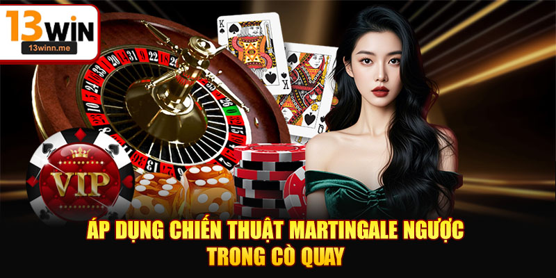 Áp dụng chiến thuật Martingale ngược trong cò quay