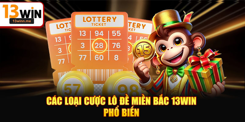 Các loại cược lô đề Miền Bắc 13WIN phổ biến