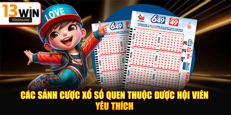 Các sảnh cược xổ số quen thuộc được hội viên yêu thích