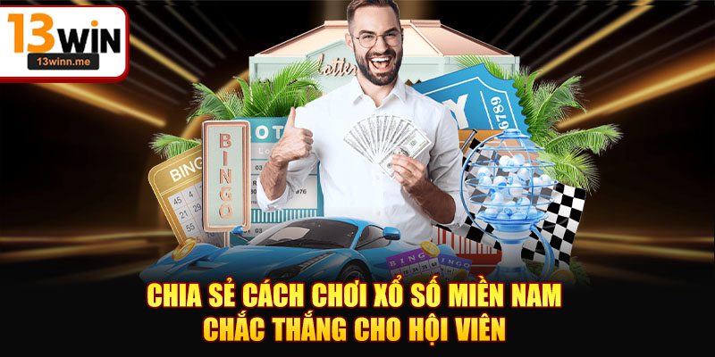 Chia sẻ cách chơi xổ số miền Nam chắc thắng cho hội viên