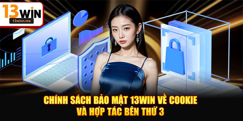Chính sách bảo mật 13WIN về cookie và hợp tác bên thứ 3