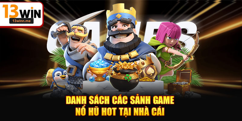 Danh sách các sảnh game nổ hũ hot tại nhà cái