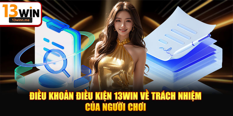 Điều khoản điều kiện 13WIN về trách nhiệm của người chơi