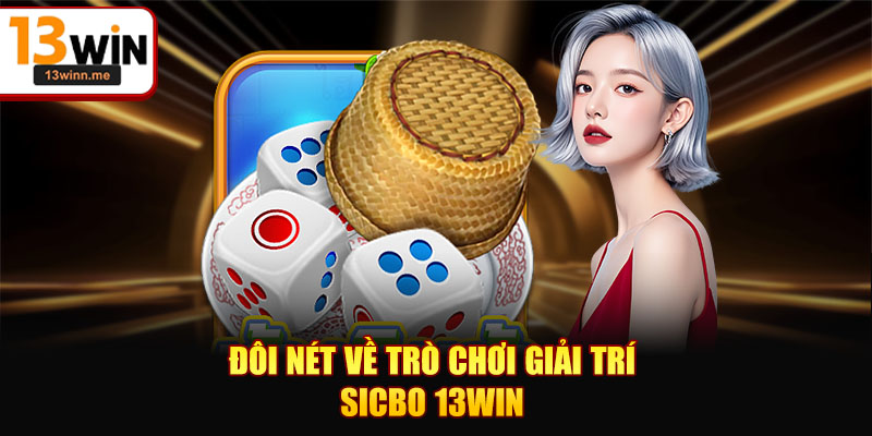Đôi nét về trò chơi giải trí Sicbo 13WIN