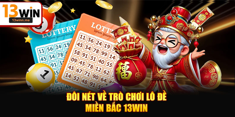 Đôi nét về trò chơi lô đề Miền Bắc 13WIN