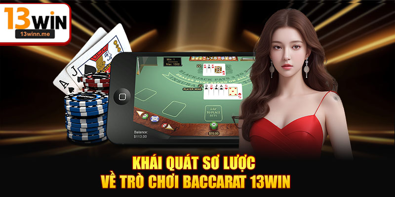 Khái quát sơ lược về trò chơi baccarat 13WIN