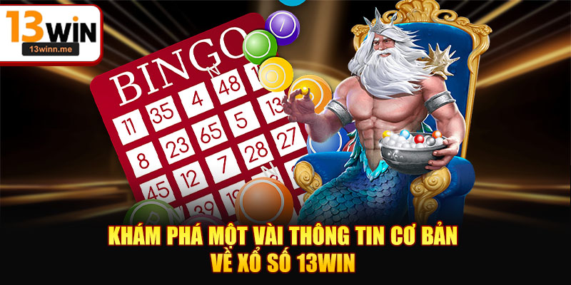 Khám phá một vài thông tin cơ bản về xổ số 13WIN
