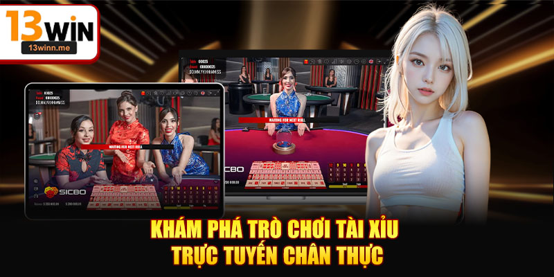 Khám phá trò chơi tài xỉu trực tuyến chân thực