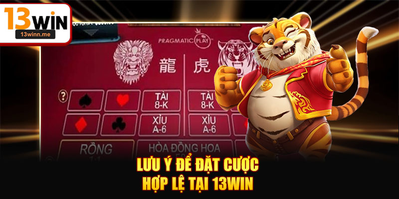 Lưu ý để đặt cược hợp lệ tại 13WIN