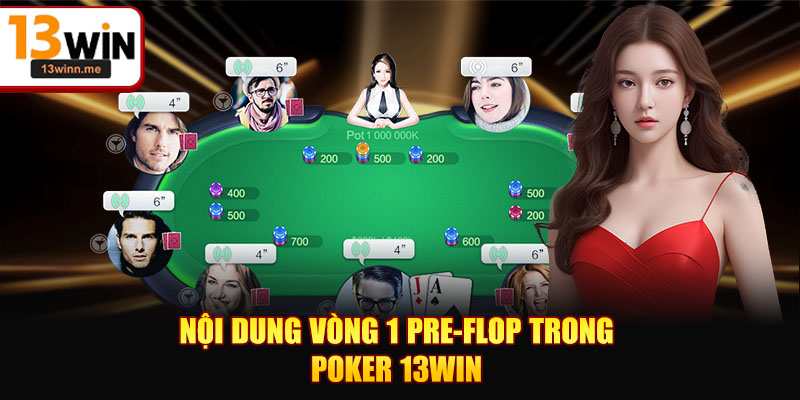 Nội dung vòng 1 Pre-Flop trong Poker 13WIN