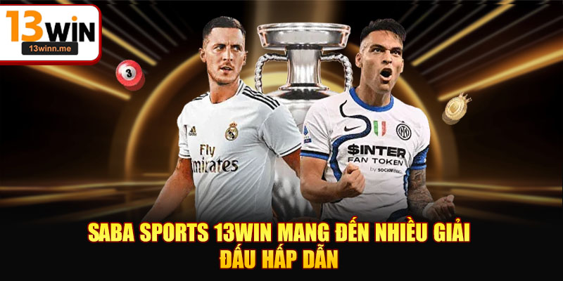 SABA Sports 13WIN mang đến nhiều giải đấu hấp dẫn