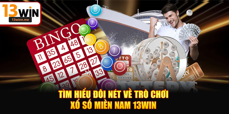 Tìm hiểu đôi nét về trò chơi xổ số miền Nam 13WIN