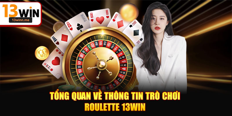 Tổng quan về thông tin trò chơi Roulette 13WIN